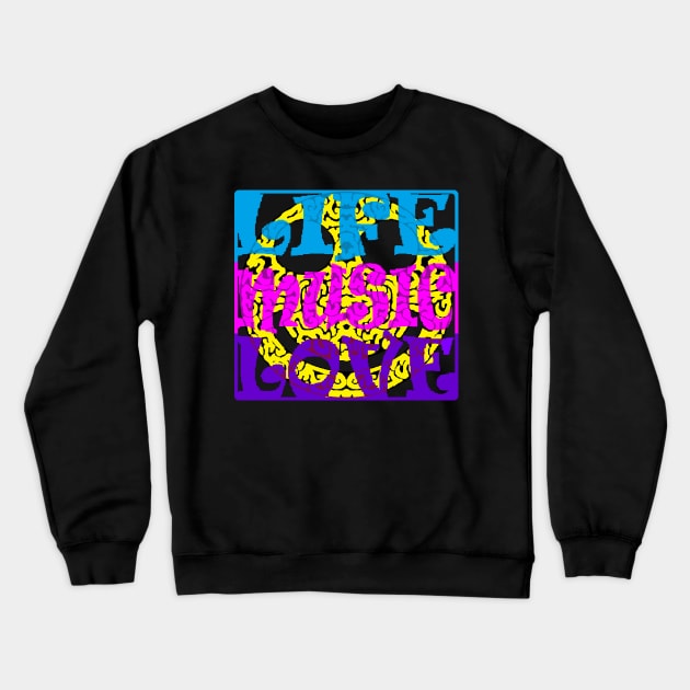 Life Music Love Crewneck Sweatshirt by razorcitywriter